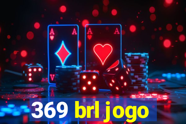 369 brl jogo